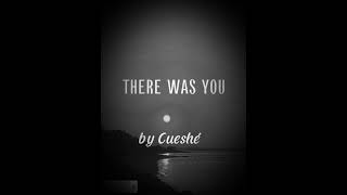 Cueshé - There Was You (lyrics)