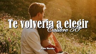 Calibre 50 - Te Volvería A Elegir (Letra)