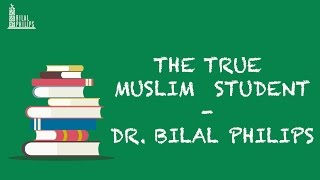 The True Muslim Student - Dr. Bilal Philips
