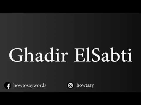 How To Pronounce Ghadir ElSabti