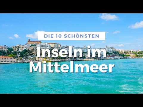 Mittelmeer Highlights: Die 10 schönsten Inseln für deinen Urlaub