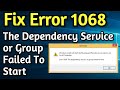 Fix Windows Error Code 1068 On Windows 10 8 7 The Dependency Service Or Group Failed To Start