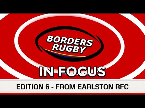 BORDERS RUGBY IN FOCUS - EDITION 6 - FROM EARLSTON RFC