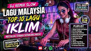 Download lagu DJ Remix Slow Malaysia Terbaik | 10 Lagu Iklim Paling Hits Bikin Nostalgia & Baper mp3