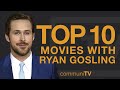 Top 10 Ryan Gosling Movies