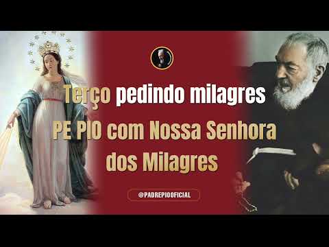 TERÇO MILAGROSO DO PE PIO E NOSSA SENHORA DOS MILAGRES