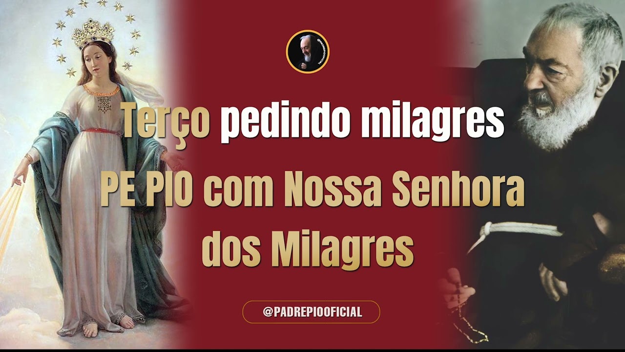 TERÇO MILAGROSO DO PE PIO E NOSSA SENHORA DOS MILAGRES