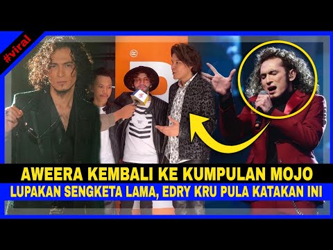 Aweera KEMBALI Bergabung Dgn Kumpulan MOJO, Lupakan SENGKETA LAMA, Edry KRU Pula KATAKAN Ini..
