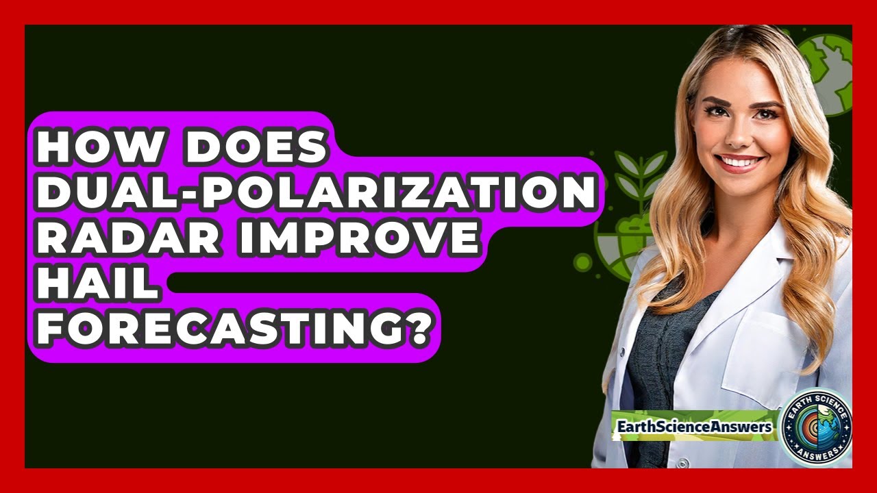 How Does Dual-polarization Radar Improve Hail Forecasting? - Earth Science Answers
