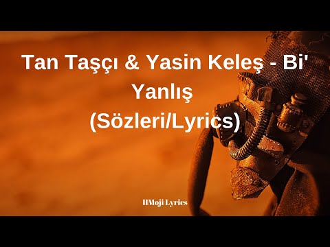 Tan Taşçı & Yasin Keleş - Bi' Yanlış (Sözleri/Lyrics)