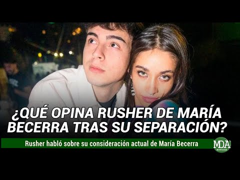 RUSHER KING contó QUÉ OPINA de MARÍA BECERRA tras su POLÉMICA SEPARACIÓN