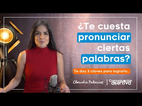 ¿Te cuesta pronunciar ciertas palabras? | Comunicación asertiva | Claudia Palacios