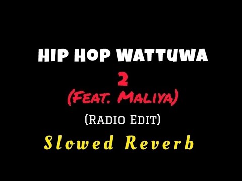 Hip Hop Wattuwa 2 (feat. Maliya) (Radio Edit) | Slowed Reverb Version | Reverb Zone