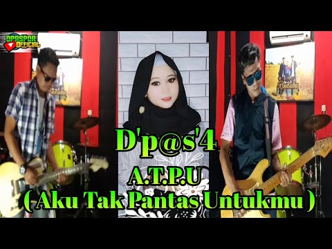 D'p@s'4  ATPU (Aku Tak Pantas Untukmu)