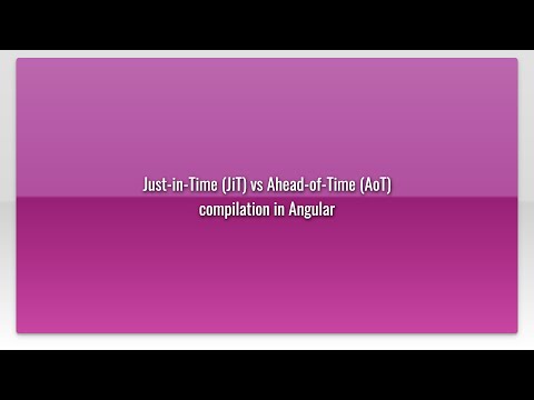 Just-in-Time (JiT) vs Ahead-of-Time (AoT) compilation in Angular