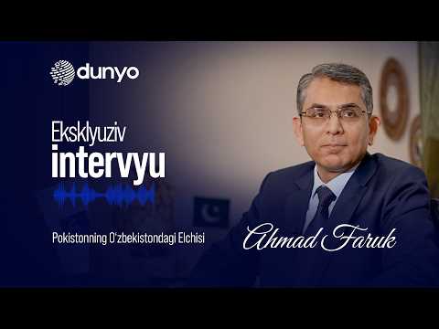 Pokistonning O‘zbekistondagi elchisi Ahmad Faruq "Dunyo" AA uchun eksklyuziv intervyu berdi