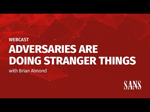 Adversaries Are Doing Stranger Things