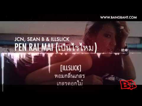 JCN, Sean B, ILLSLICK Pen Rai Mai เป็นไรไหม Full Song+Lyrics]