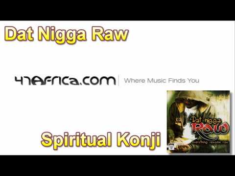 Dat Nigga Raw- Spritual Konji {www.47africa.com}