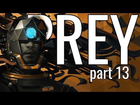 Prey (2017) Playthrough Let's Play - Part 13 | THE END DRAWS NEAR