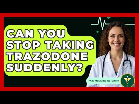 Can You Stop Taking Trazodone Suddenly? - Pain Medicine Network