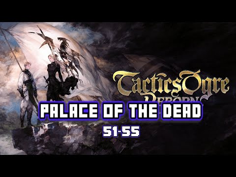 Palace of The Dead level 51-55 | Tactics Ogre: Reborn (Speed x3)