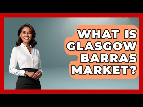 What Is Glasgow Barras Market? - Western Europe Explorer