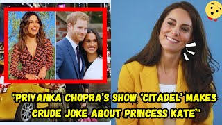 Priyanka Chopra’s Show ‘Citadel’ Makes Crude Joke About Princess Kate Amid Friendship With Meghan video