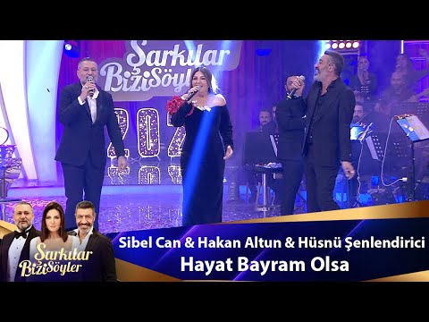 Sibel Can & Hakan Altun & Hüsnü Şenlendirici - Hayat Bayram Olsa