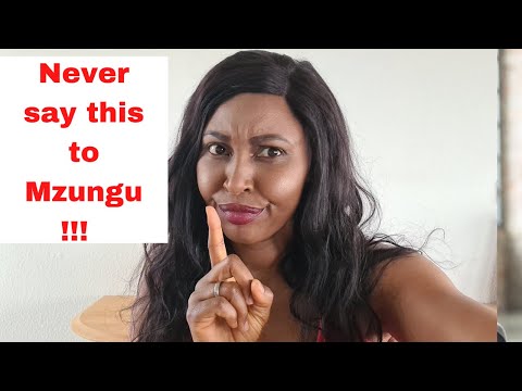Things That You Should NEVER tell A White Man /Mzungu