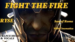 Trance Music with Vocals and Cinematics: Fight the Fire - RYSE Son of Rome Gameplay Trailer Edit
