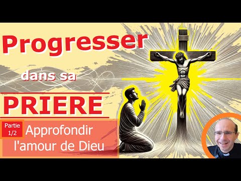 Comment mieux #prier? Progresser dans sa prière en approfondissant l'amour de Dieu 🙏💗✝️