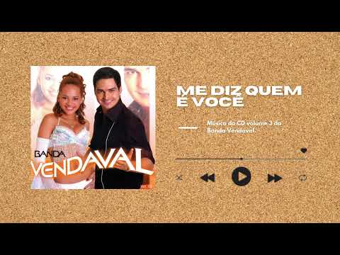ME DIZ QUEM É VOCÊ - BANDA VENDAVAL