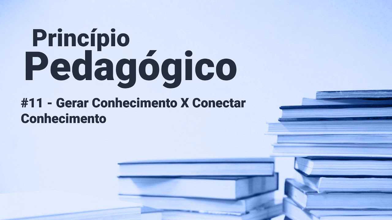Princípio Pedagógico 11 - Gerar e conectar conhecimento