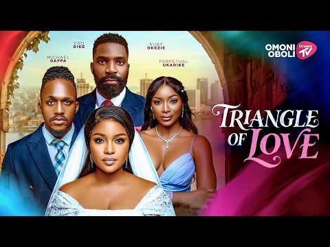 TRIANGLE OF LOVE - Nigerian Movies 2026 Latest Full Movies