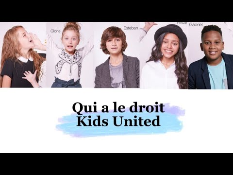 Kids United - Qui a le droit (paroles)