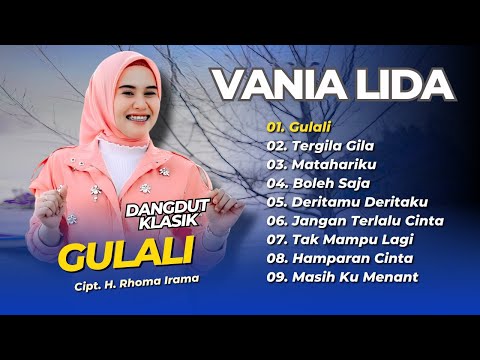 VANIA LIDA - GULALI - TERGILA-GILA - MATAHARIKU || LAGU DANGDUT KLASIK TERPOPULER 2025