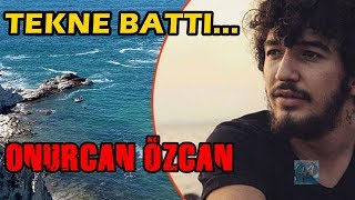 Onurcan Özcan Öldü - İşte Ölüm Sebebi - 4 Haziran 2018