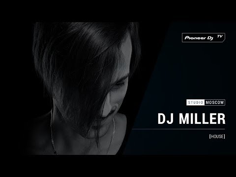 DJ MILLER [ house ] @ Pioneer DJ TV | Moscow