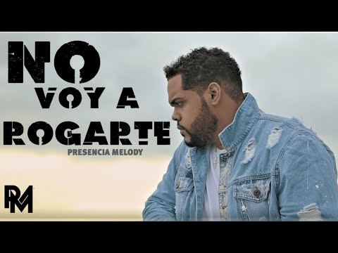 Presencia Melody - NO VOY A ROGARTE 🤰│VIDEO OFICIAL