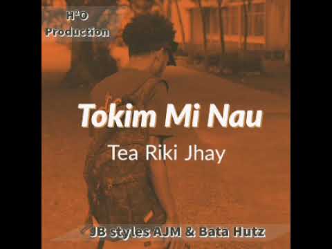 Tokim Mi Nau - Tea Riki Jhay feat. JB styles, AJM & Bata Hutz [PNG Music]