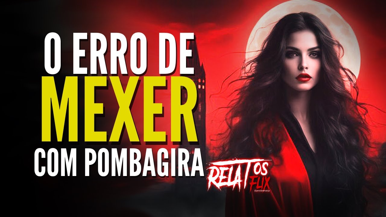 Relato não quer conhecer o Demônio? Não mexa com PombaGira! RELATOSFLIX