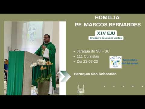 EJU 14º HOMILIA PADRE MARCOS DIA 23 07 2023 MISSA ENCERRAMENTO