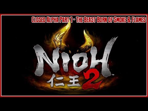 Nioh 2 Alpha Demo Gameplay Part 1 - The Beast Born of Smoke and Flames