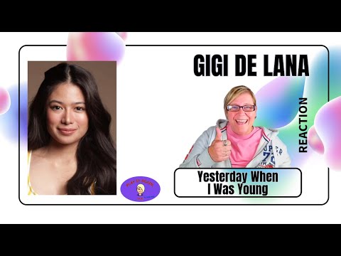 1st Time Hearing ~ YESTERDAY WHEN I WAS YOUNG by GIGI DE LANA ~ Reaction