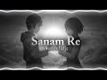 Sanam Re AUDIO EDIT