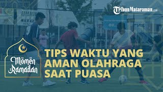 Mau Tetap Aman Olahraga saat Puasa Ramadan, Nih Tip Durasi dan Waktu yang Tepat dari Ahlinya