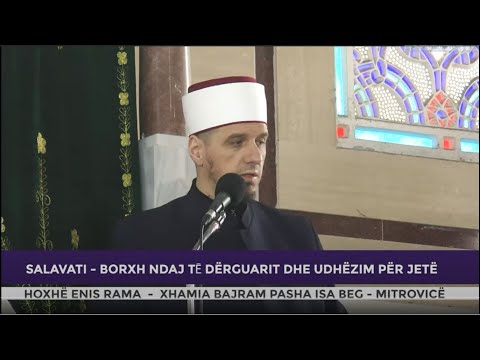 HUTBE | Salavati, borxh ndaj tē Dërguarit dhe udhëzim për jetë - Enis Rama