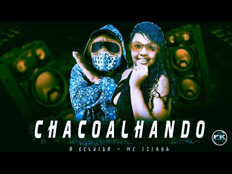🔵🔴 BREGÃ FUNK EO EXCLUIDO E MC IZINHA - CHACOALHANDO - BREGAFUNK