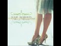 Julie Roberts ~ All I Want Is You